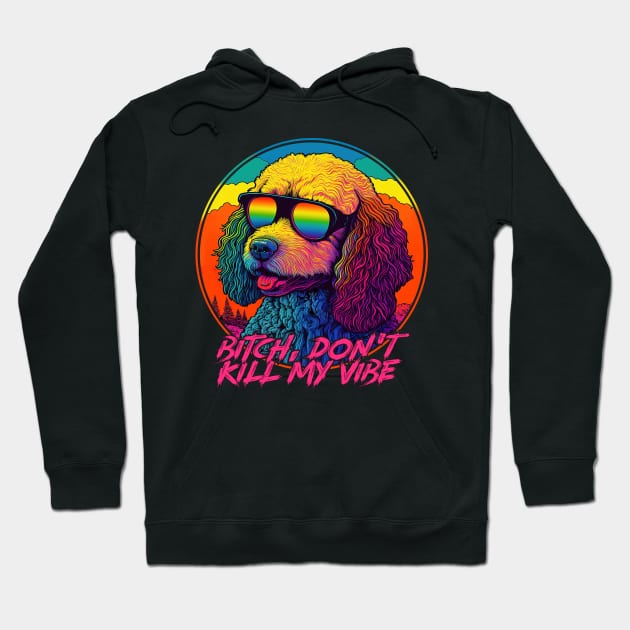 Bitch, Don't Kill My Vibe --- 90s Aesthetic Hoodie by DankFutura